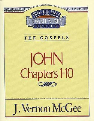 Thru the Bible Vol. 38: The Gospels (John 1-10) by McGee, J. Vernon