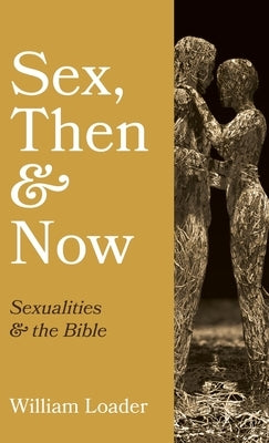 Sex, Then and Now by Loader, William
