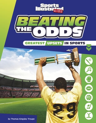 Beating the Odds: The Greatest Upsets in Sports by Troupe, Thomas Kingsley