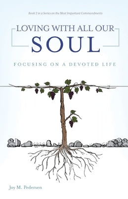 Loving with All Our Soul: Focusing on a Devoted Life by Pedersen, Joy M.