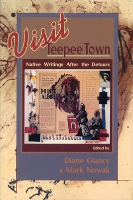 Visit Teepee Town: Native Writings After the Detours by Glancy, Diane