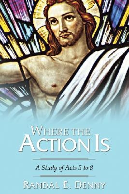 Where the Action Is by Denny, Randal Earl