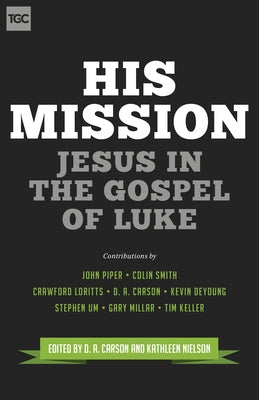His Mission: Jesus in the Gospel of Luke by Piper, John