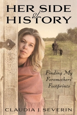 Her Side of History: Finding My Foremothers' Footprints by Severin, Claudia Johnson