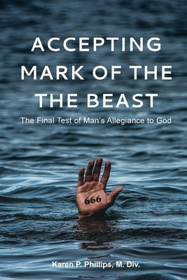 Accepting the Mark of the Beast by Phillips, M. DIV Karen P.