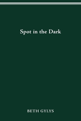 Spot in the Dark by Gylys, Beth