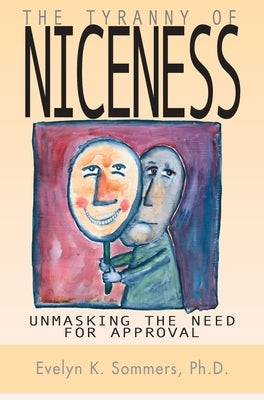 Tyranny of Niceness: Unmasking the Need for Approval by Sommers, Evelyn