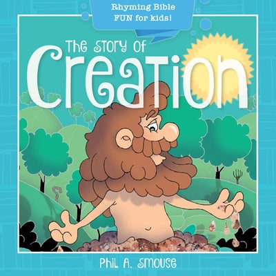 The Story of Creation: Rhyming Bible Fun for Kids! by Smouse, Phil A.