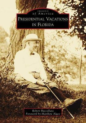 Presidential Vacations in Florida by Buccellato, Robert