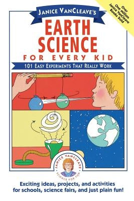 Janice Vancleave's Earth Science for Every Kid: 101 Easy Experiments That Really Work by VanCleave, Janice