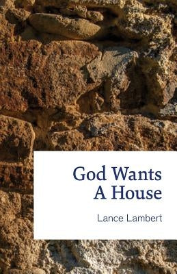 God Wants a House by Lambert, Lance