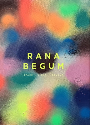 Rana Begum: Space Light Colour by Barlow, Anne