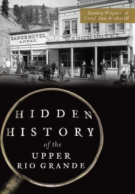 Hidden History of the Upper Rio Grande by Wagner, Sandra
