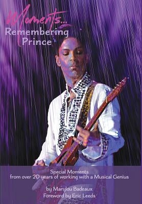 Moments: Remembering Prince by Badeaux, Marylou