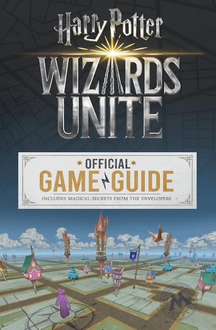 Wizards Unite: Official Game Guide (Harry Potter): The Official Game Guide by Stratton, Stephen