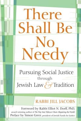 There Shall Be No Needy: Pursuing Social Justice Through Jewish Law and Tradition by Jacobs, Jill