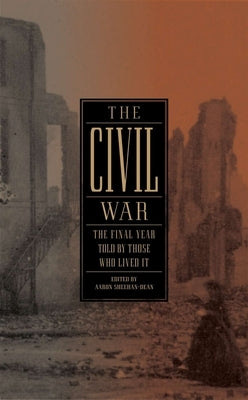 The Civil War: The Final Year Told by Those Who Lived It (Loa #250) by Dean-Sheehan, Aaron