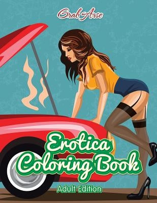 Erotica Coloring Book (Adult Edition) by Grab Arse