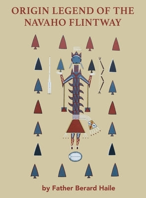 Origin Legend of the Navaho Flintway by Haile, Berard