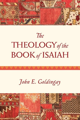 The Theology of the Book of Isaiah by Goldingay, John