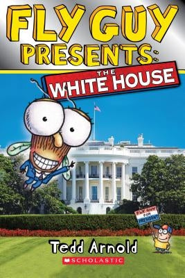 Fly Guy Presents: The White House by Arnold, Tedd