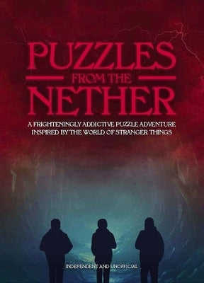 Puzzles from the Nether: A Frighteningly Addictive Puzzle Adventure Inspired by the World of Stranger Things by Ward, Jason