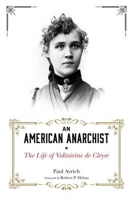 An American Anarchist: The Life of Voltairine de Cleyre by Avrich, Paul