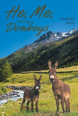 He, Me, and My Donkeys by Mays, Herbert