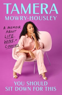 You Should Sit Down for This: A Memoir about Wine, Life, and Cookies by Mowry-Housley, Tamera