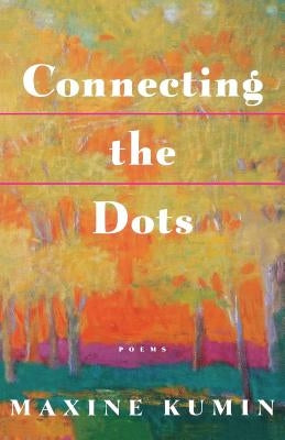Connecting the Dots: Poems by Kumin, Maxine