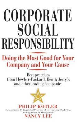 Corporate Social Responsibility: Doing the Most Good for Your Company and Your Cause by Kotler, Philip