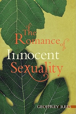 The Romance of Innocent Sexuality by Rees, Geoffrey