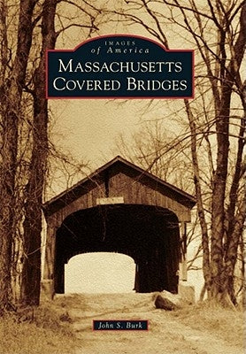 Massachusetts Covered Bridges by Burk, John S.