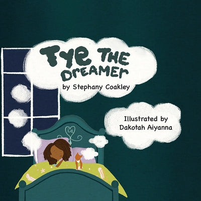Tye the Dreamer by Coakley, Stephany