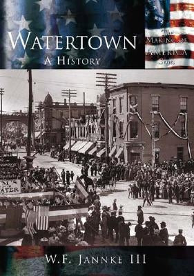 Watertown: A History by Jannke III, William F.