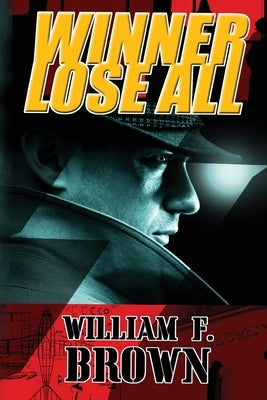 Winner Lose All by Brown, William F.