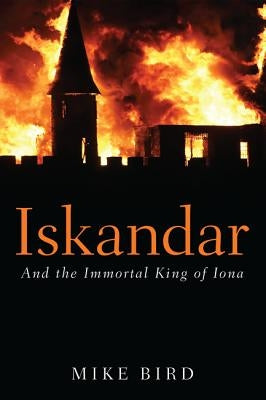 Iskandar: And the Immortal King of Iona by Bird, Mike