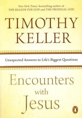 Encounters with Jesus: Unexpected Answers to Life's Biggest Questions by Keller, Timothy