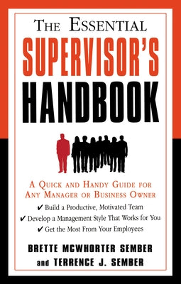 The Essential Supervisor's Handbook: A Quick and Handy Guide for Any Manager or Business Owner by Sember, Terrence J.