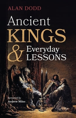 Ancient Kings and Everyday Lessons by Dodd, Alan