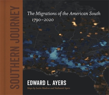 Southern Journey: The Migrations of the American South, 1790-2020 by Ayers, Edward L.