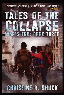 War's End: Tales of the Collapse: Tales of the Collapse: Tales of the Collapse by Shuck, Christine D.