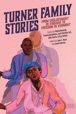 Turner Family Stories: From Enslavement in Virginia to Freedom in Vermont by Francis Bordeleau, Marek Bennett Bennett