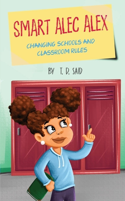 Smart Alec Alex: Changing Schools and Classroom Rules by Said, T. D.