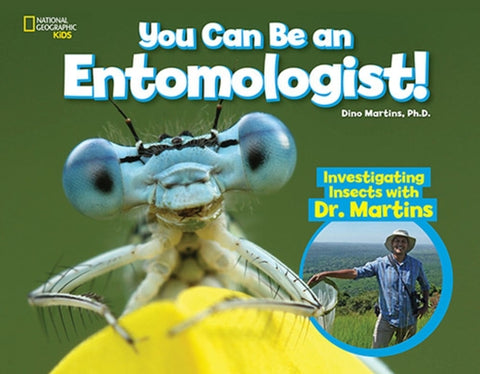 You Can Be an Entomologist: Investigating Insects with Dr. Martins by Phd, Dino Martins