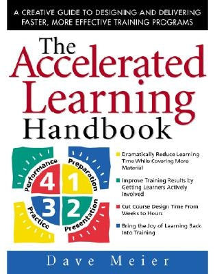 The Accelerated Learning Handbook: A Creative Guide to Designing and Delivering Faster, More Effective Training Programs by Meier, Dave