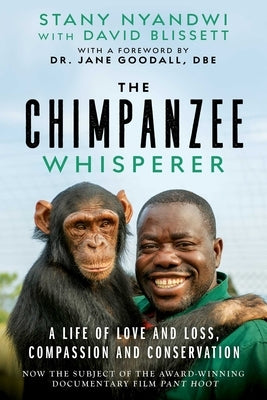 The Chimpanzee Whisperer: A Life of Love and Loss, Compassion and Conservation by Nyandwi, Stany