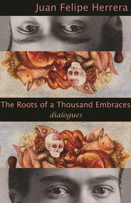 The Roots of a Thousand Embraces: Dialogues by Herrera, Juan Felipe
