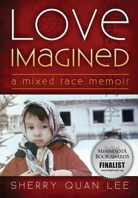 Love Imagined: A Mixed Race Memoir by Lee, Sherry Quan
