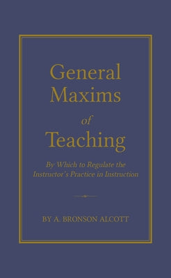 General Maxims of Teaching by Alcott, Amos